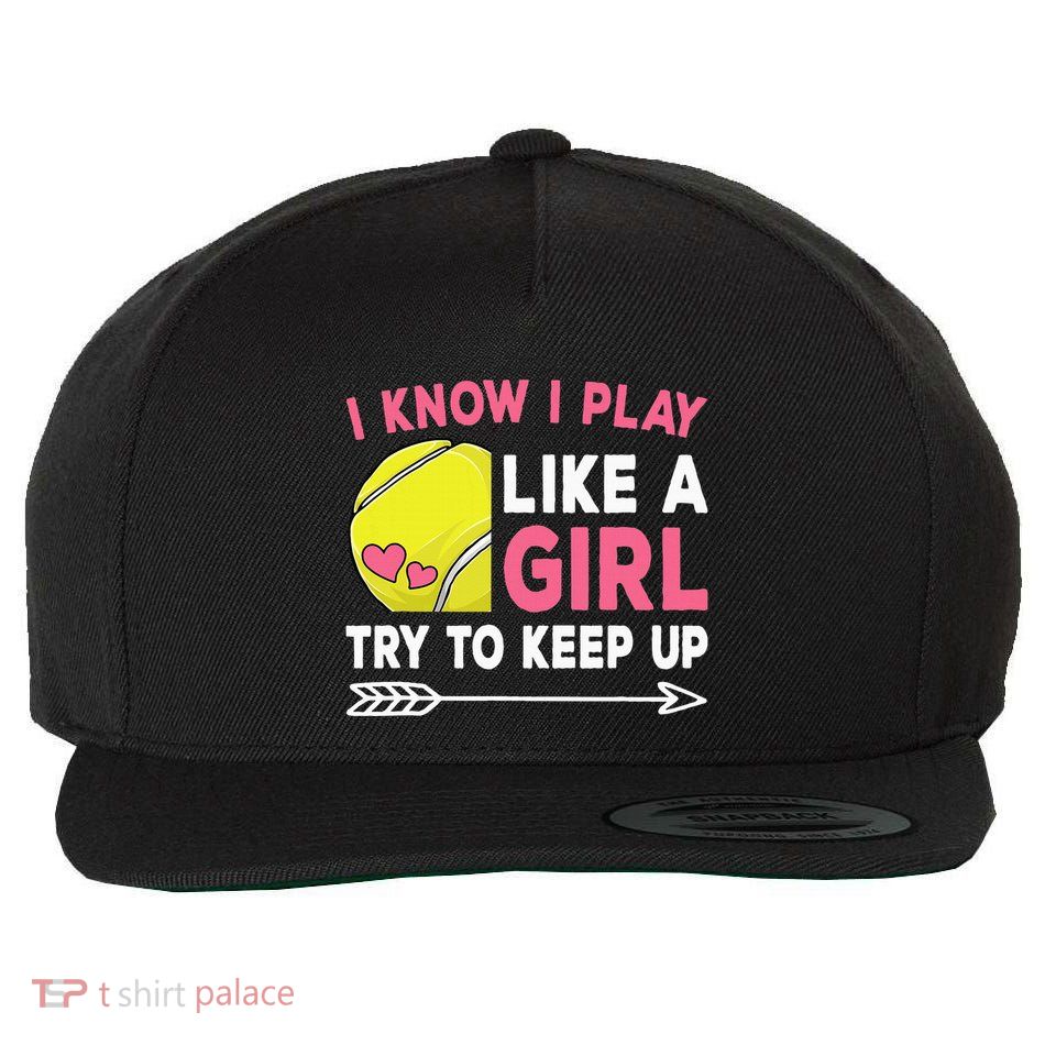 I Know I Play Like A Girl Try To Keep Up Cute Tennis Wool Snapback Cap