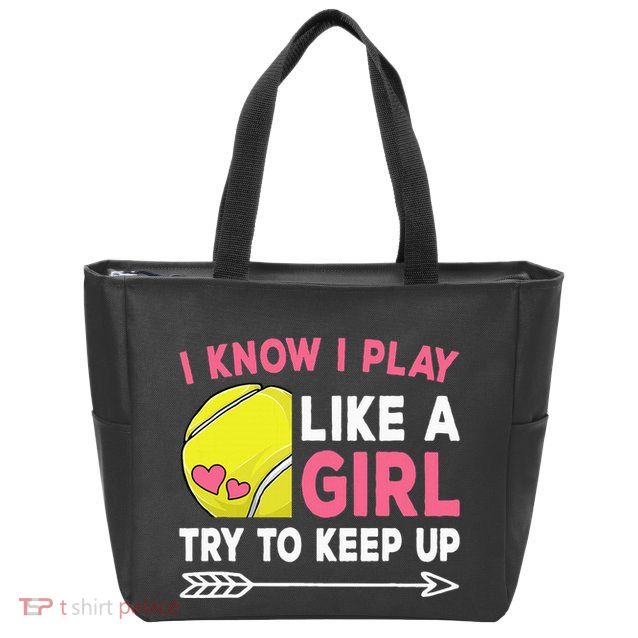 I Know I Play Like A Girl Try To Keep Up Cute Tennis Zip Tote Bag