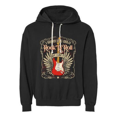 I Know ItS Only RockNRoll But I Like It Rock Music Fan Garment-Dyed Fleece Hoodie