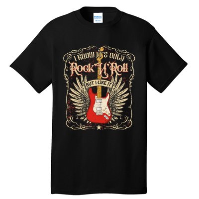 I Know ItS Only RockNRoll But I Like It Rock Music Fan Tall T-Shirt