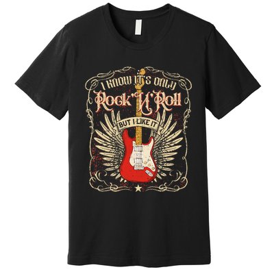 I Know ItS Only RockNRoll But I Like It Rock Music Fan Premium T-Shirt