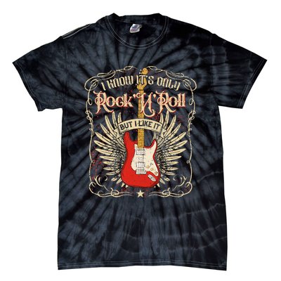 I Know ItS Only RockNRoll But I Like It Rock Music Fan Tie-Dye T-Shirt