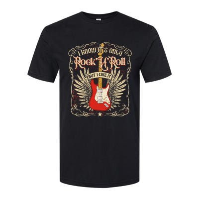 I Know ItS Only RockNRoll But I Like It Rock Music Fan Softstyle CVC T-Shirt