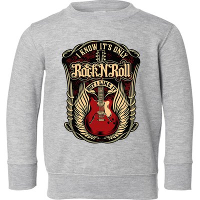 I Know ItS Only Rock And Roll Toddler Sweatshirt
