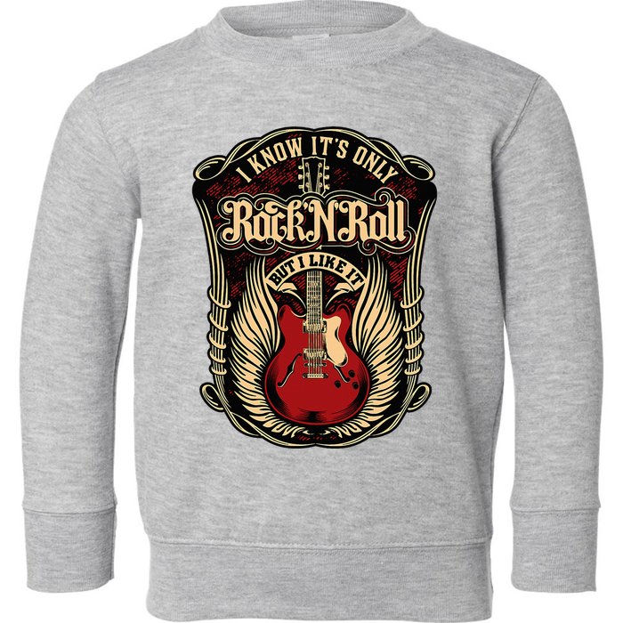 I Know ItS Only Rock And Roll Toddler Sweatshirt