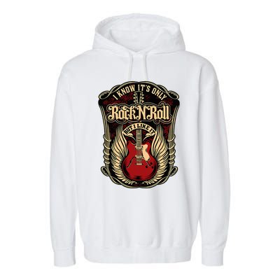 I Know ItS Only Rock And Roll Garment-Dyed Fleece Hoodie