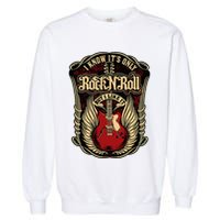 I Know ItS Only Rock And Roll Garment-Dyed Sweatshirt
