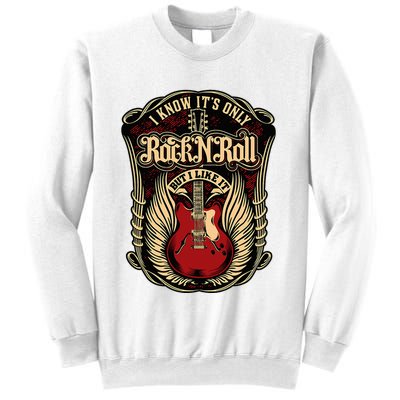 I Know ItS Only Rock And Roll Sweatshirt