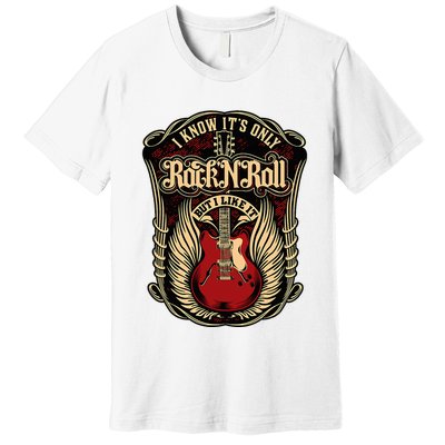 I Know ItS Only Rock And Roll Premium T-Shirt