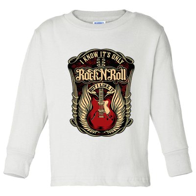 I Know ItS Only Rock And Roll Toddler Long Sleeve Shirt