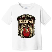 I Know ItS Only Rock And Roll Toddler T-Shirt