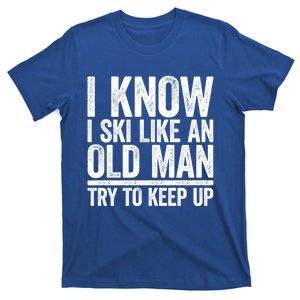 I Know I Ski Like An Old Try To Keep Up Gift Great Gift T-Shirt