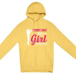 I Know I Hunt Like A Try To Keep Up Loves Hunting Gift Premium Pullover Hoodie