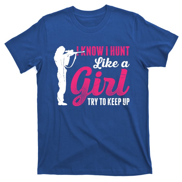 I Know I Hunt Like A Try To Keep Up Loves Hunting Gift T-Shirt