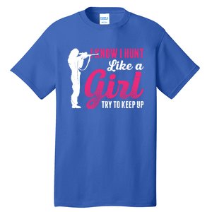 I Know I Hunt Like A Try To Keep Up Loves Hunting Gift Tall T-Shirt