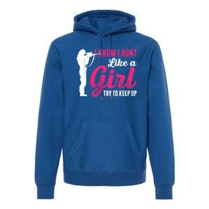 I Know I Hunt Like A Try To Keep Up Loves Hunting Gift Premium Hoodie