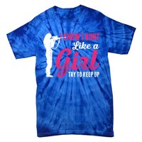 I Know I Hunt Like A Try To Keep Up Loves Hunting Gift Tie-Dye T-Shirt