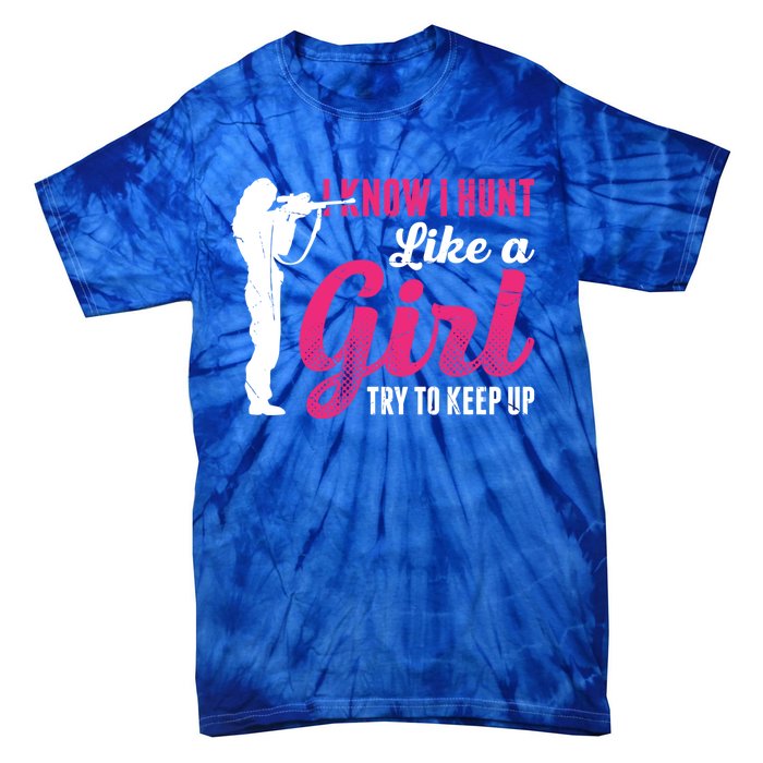 I Know I Hunt Like A Try To Keep Up Loves Hunting Gift Tie-Dye T-Shirt