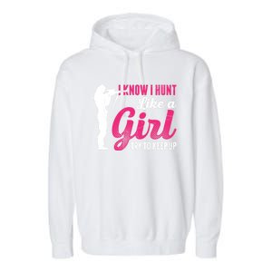 I Know I Hunt Like A Try To Keep Up Loves Hunting Gift Garment-Dyed Fleece Hoodie