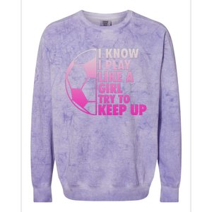 I Know I Play Like A Girl Soccer Colorblast Crewneck Sweatshirt