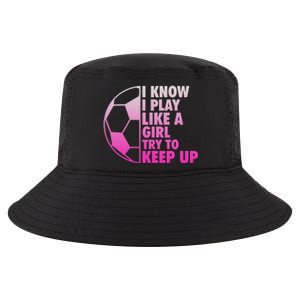 I Know I Play Like A Girl Soccer Cool Comfort Performance Bucket Hat