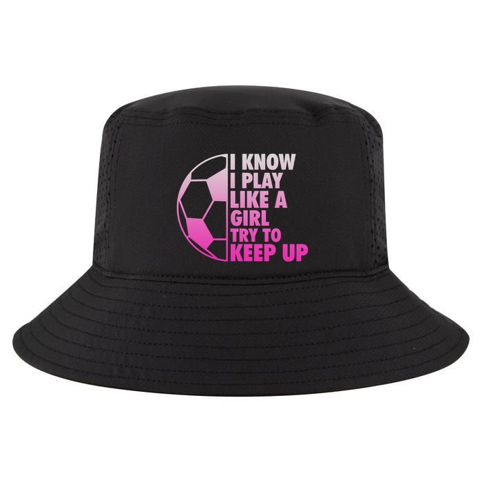 I Know I Play Like A Girl Soccer Cool Comfort Performance Bucket Hat