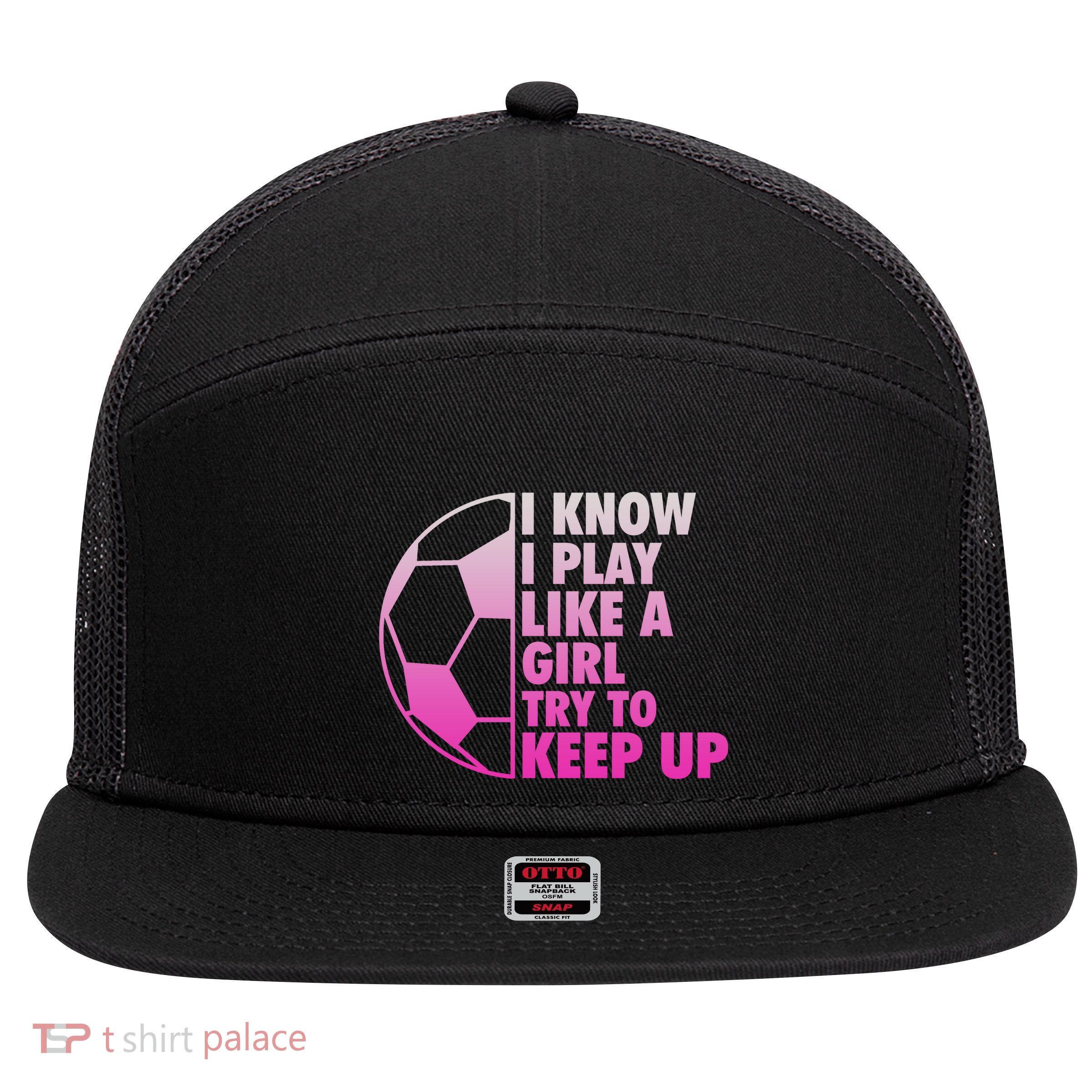 I Know I Play Like A Girl Soccer 7 Panel Mesh Trucker Snapback Hat