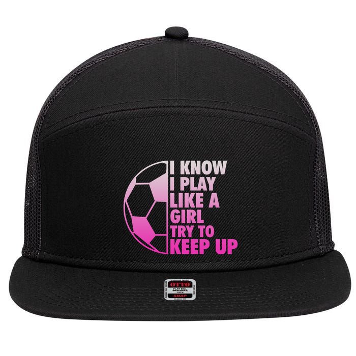 I Know I Play Like A Girl Soccer 7 Panel Mesh Trucker Snapback Hat