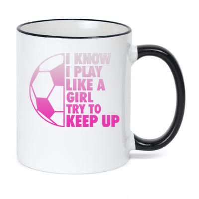 I Know I Play Like A Girl Soccer 11oz Black Color Changing Mug