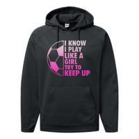 I Know I Play Like A Girl Soccer Performance Fleece Hoodie