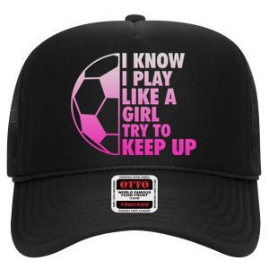 I Know I Play Like A Girl Soccer High Crown Mesh Back Trucker Hat