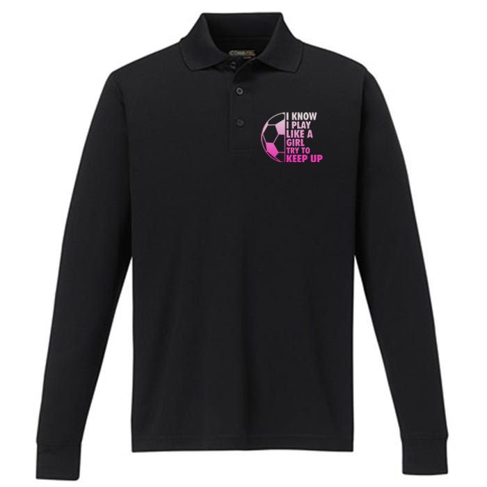 I Know I Play Like A Girl Soccer Performance Long Sleeve Polo