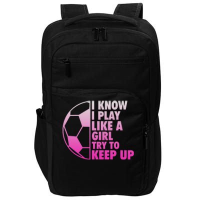 I Know I Play Like A Girl Soccer Impact Tech Backpack