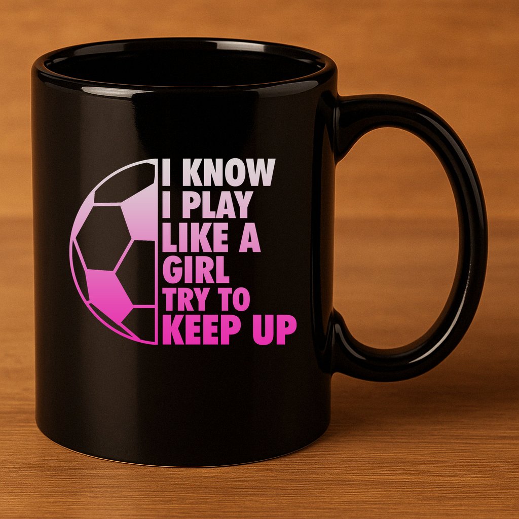 I Know I Play Like A Girl Soccer 11oz C Handle Ceramic Mug
