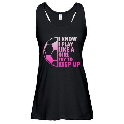 I Know I Play Like A Girl Soccer Ladies Essential Flowy Tank