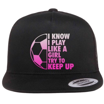 I Know I Play Like A Girl Soccer Flatbill Hat