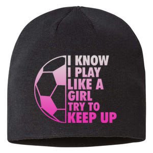 I Know I Play Like A Girl Soccer Sustainable Beanie