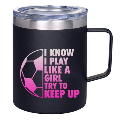 I Know I Play Like A Girl Soccer 12oz Stainless Steel Coffee Mug