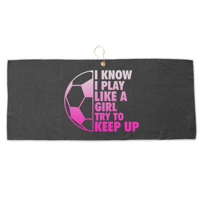 I Know I Play Like A Girl Soccer Large Microfiber Waffle Golf Towel