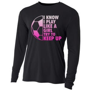 I Know I Play Like A Girl Soccer Cooling Performance Long Sleeve Crew