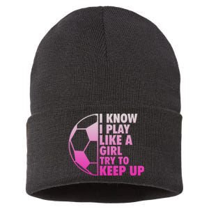 I Know I Play Like A Girl Soccer Sustainable Knit Beanie