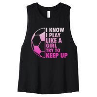 I Know I Play Like A Girl Soccer Women's Racerback Cropped Tank