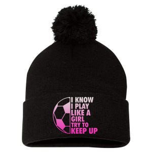 I Know I Play Like A Girl Soccer Pom Pom 12in Knit Beanie