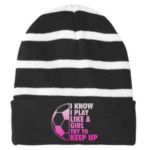 I Know I Play Like A Girl Soccer Striped Beanie with Solid Band