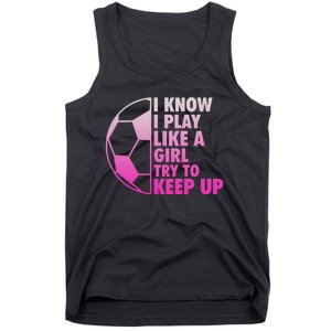 I Know I Play Like A Girl Soccer Tank Top