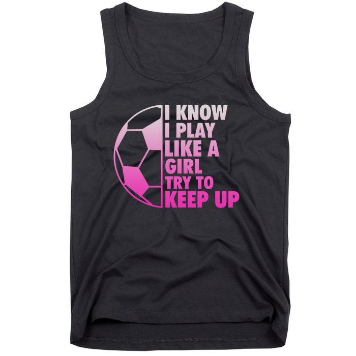 I Know I Play Like A Girl Soccer Tank Top