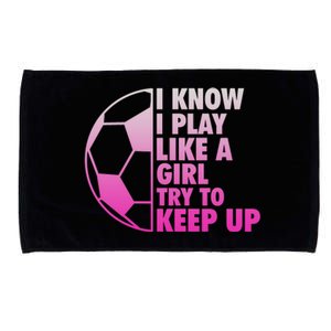 I Know I Play Like A Girl Soccer Microfiber Hand Towel