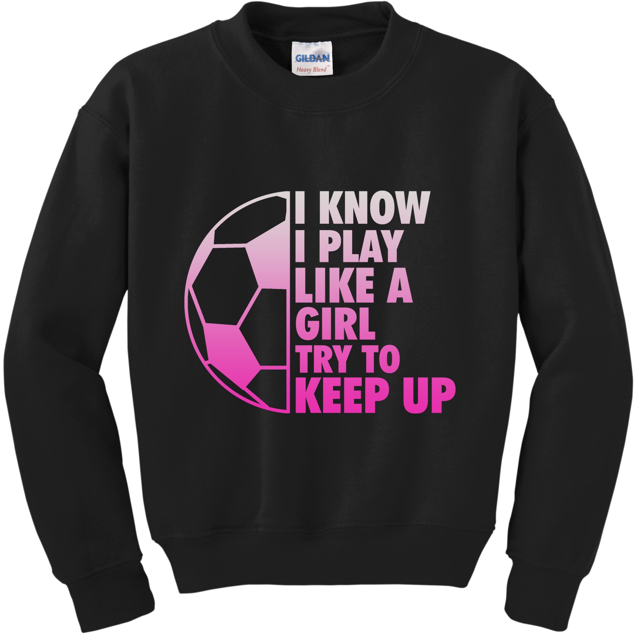 I Know I Play Like A Girl Soccer Kids Sweatshirt