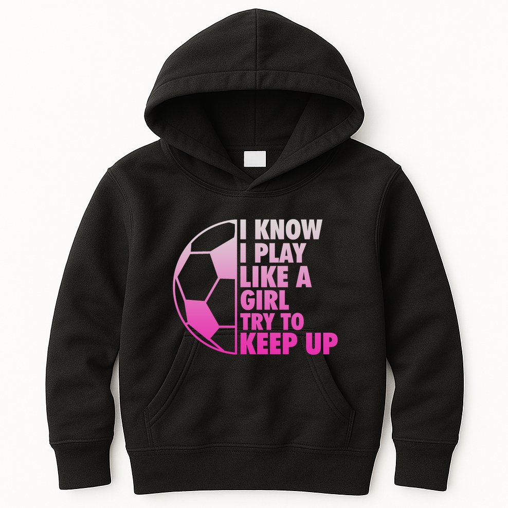 I Know I Play Like A Girl Soccer Kids Hoodie