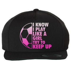 I Know I Play Like A Girl Soccer Wool Snapback Cap